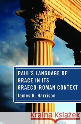 Paul's Language of Grace in its Graeco-Roman Context James R Harrison 9781532613470