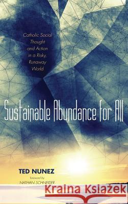 Sustainable Abundance for All Ted Nunez, Nathan Schneider 9781532613814 Cascade Books