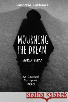 Mourning the Dream-Amor Fati Susanna Ruebsaat 9781532613852 Pickwick Publications