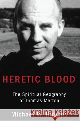 Heretic Blood Michael W Higgins 9781532613951