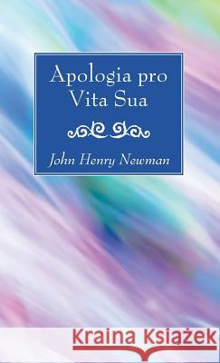 Apologia pro Vita Sua Cardinal John Henry Newman 9781532613975 Wipf & Stock Publishers