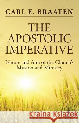 The Apostolic Imperative Carl E. Braaten 9781532613982 Wipf & Stock Publishers