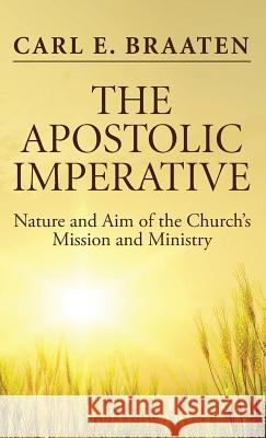 The Apostolic Imperative Carl E Braaten 9781532613999 Wipf & Stock Publishers