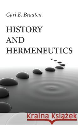 History and Hermeneutics Carl E. Braaten 9781532614002 Wipf & Stock Publishers