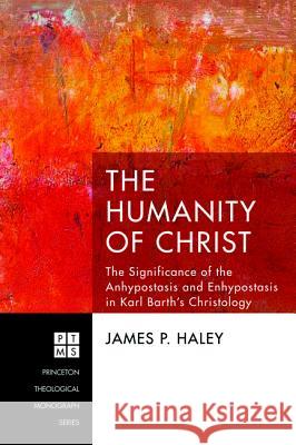 The Humanity of Christ James P. Haley 9781532614156 Pickwick Publications