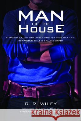 Man of the House C R Wiley, Allan C Carlson, Leon J Podles 9781532614798 Resource Publications (CA)