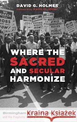 Where the Sacred and Secular Harmonize David G Holmes, Keith D Miller 9781532615290 Cascade Books