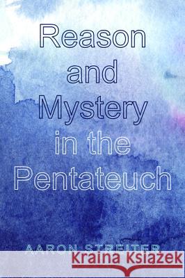 Reason and Mystery in the Pentateuch Aaron Streiter 9781532615603 Wipf & Stock Publishers