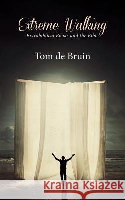 Extreme Walking Tom de Bruin 9781532615771