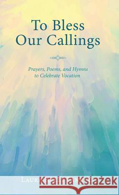 To Bless Our Callings Laura Kelly Fanucci 9781532615801 Wipf & Stock Publishers