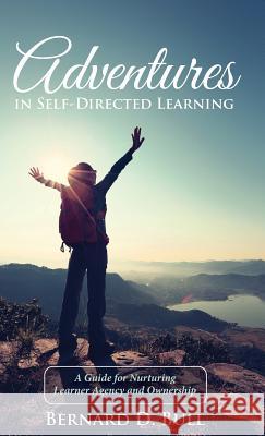 Adventures in Self-Directed Learning Bernard D Bull 9781532615863