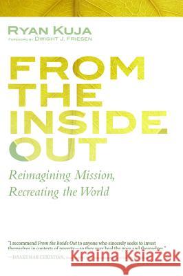 From the Inside Out Ryan Kuja Dwight J. Friesen 9781532616396