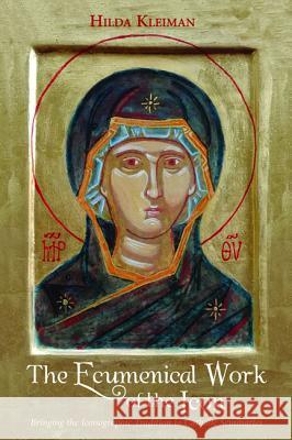 The Ecumenical Work of the Icon Hilda Kleiman 9781532616501