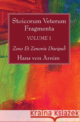 Stoicorum Veterum Fragmenta Volume 1: Zeno Et Zenonis Discipuli Hans Von Arnim 9781532616518 Wipf & Stock Publishers