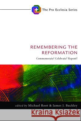 Remembering the Reformation Michael Root James J. Buckley 9781532616686 Cascade Books