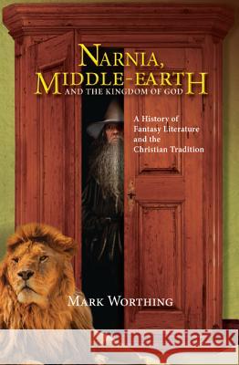 Narnia, Middle-Earth and The Kingdom of God Worthing, Mark 9781532616778