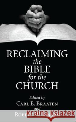 Reclaiming the Bible for the Church Carl E. Braaten Robert W. Jenson 9781532616853 Wipf & Stock Publishers