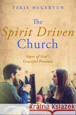 The Spirit Driven Church Terje Hegertun 9781532617171 Pickwick Publications