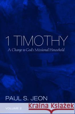 1 Timothy, Volume 2 Paul S. Jeon 9781532617263