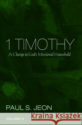 1 Timothy, Volume 3 Paul S. Jeon 9781532617270