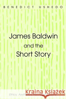 James Baldwin and the Short Story Benedict Ushedo 9781532617386 Pickwick Publications