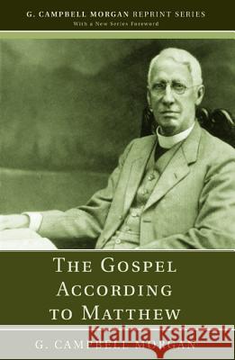 The Gospel According to Matthew G. Campbell Morgan 9781532617447 Wipf & Stock Publishers