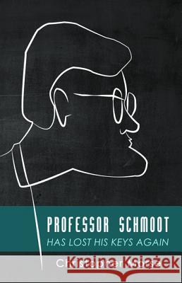 Professor Schmoot Has Lost His Keys Again Christopher Morse 9781532617461 Resource Publications (CA)