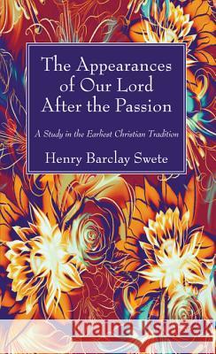 The Appearances of Our Lord After the Passion Henry Barclay Swete 9781532617485 Wipf & Stock Publishers