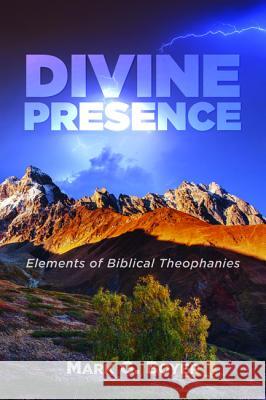 Divine Presence: Elements of Biblical Theophanies Boyer, Mark G. 9781532617515