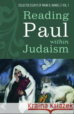 Reading Paul within Judaism Nanos, Mark D. 9781532617553 Cascade Books