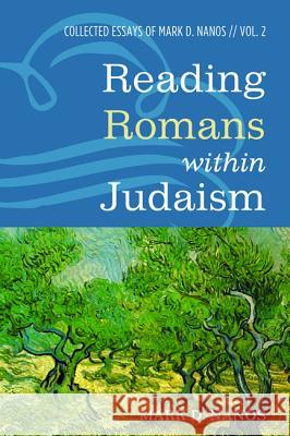 Reading Romans within Judaism Nanos, Mark D. 9781532617560 Cascade Books