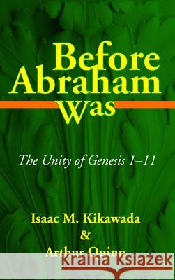 Before Abraham Was Isaac M. Kikawada Arthur Quinn 9781532617690 Wipf & Stock Publishers
