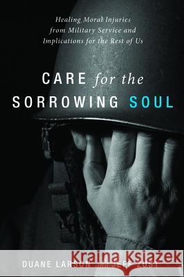 Care for the Sorrowing Soul Duane Larson Jeff Zust 9781532617706