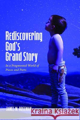 Rediscovering God's Grand Story James M. Roseman 9781532617980