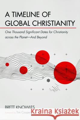 A Timeline of Global Christianity Brett Knowles Tim Cooper 9781532618222