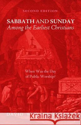 Sabbath and Sunday among the Earliest Christians, Second Edition Brattston, David W. T. 9781532618611 Resource Publications (CA)