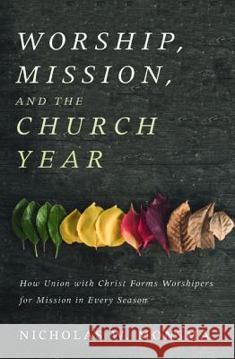 Worship, Mission, and the Church Year Nicholas W. Monsma 9781532618697 Cascade Books