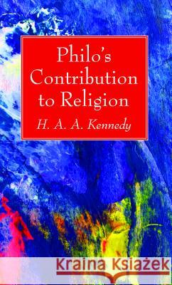 Philo's Contribution to Religion H. A. a. Kennedy 9781532618765 Wipf & Stock Publishers