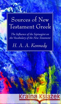 Sources of New Testament Greek H. A. a. Kennedy 9781532618789 Wipf & Stock Publishers