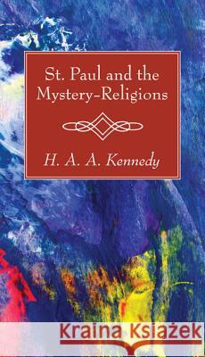 St. Paul and the Mystery-Religions H. A. a. Kennedy 9781532618826 Wipf & Stock Publishers