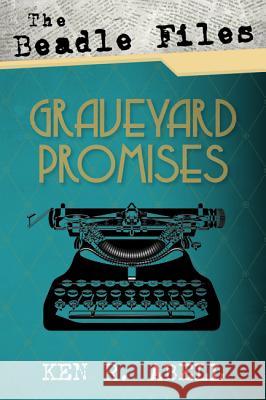 The Beadle Files: Graveyard Promises Ken R. Abell 9781532618994 Resource Publications (CA)