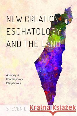 New Creation Eschatology and the Land Steven L. James 9781532619137
