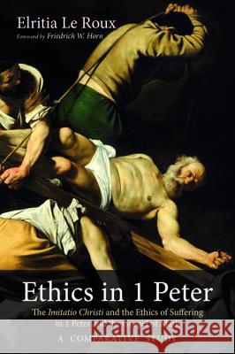 Ethics in 1 Peter Elritia L Friedrich W. Horn 9781532619489 Pickwick Publications