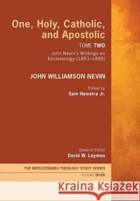 One, Holy, Catholic, and Apostolic, Tome 2 John Williamson Nevin Sam Hamstra David W. Layman 9781532619625 Wipf & Stock Publishers