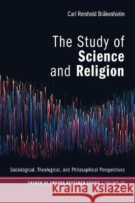 The Study of Science and Religion Carl Reinhold Brakenhielm 9781532619687 Pickwick Publications