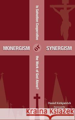 Monergism or Synergism Daniel Kirkpatrick, Nigel G Wright 9781532630125