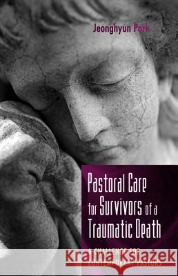 Pastoral Care for Survivors of a Traumatic Death Jeonghyun Park 9781532630163