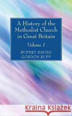 A History of the Methodist Church in Great Britain, Volume One Rupert E. Davies Gordon Rupp 9781532630477