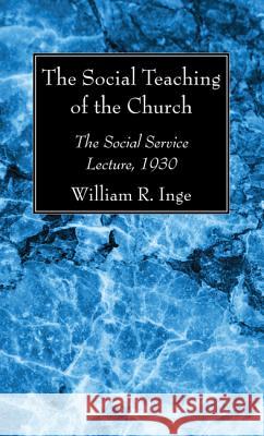 The Social Teaching of the Church William R. Inge 9781532630583 Wipf & Stock Publishers