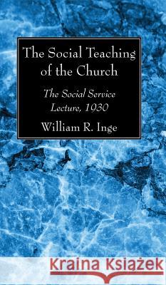 The Social Teaching of the Church William R. Inge 9781532630590 Wipf & Stock Publishers